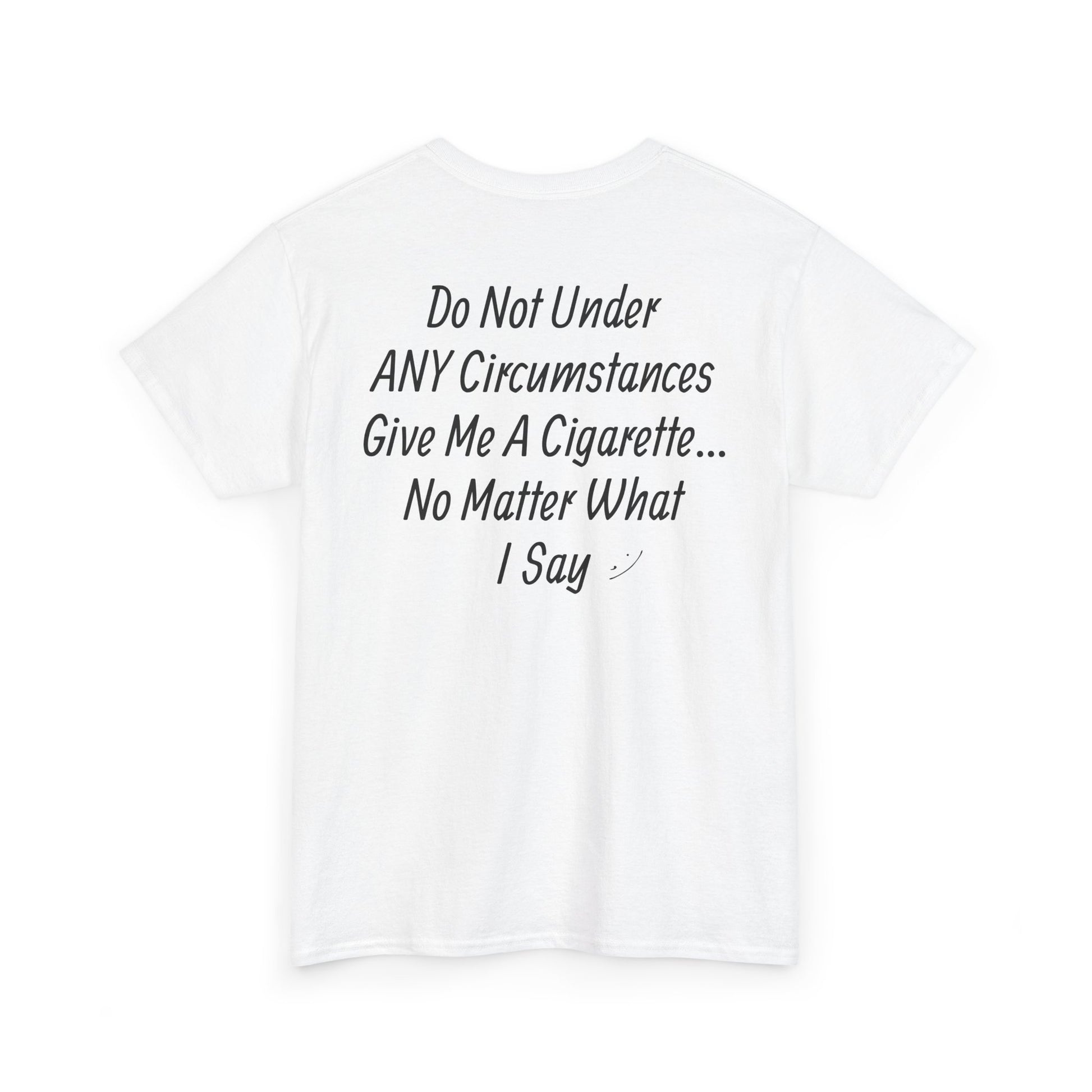 DONT GIVE ME A CIGARETTE T-Shirt