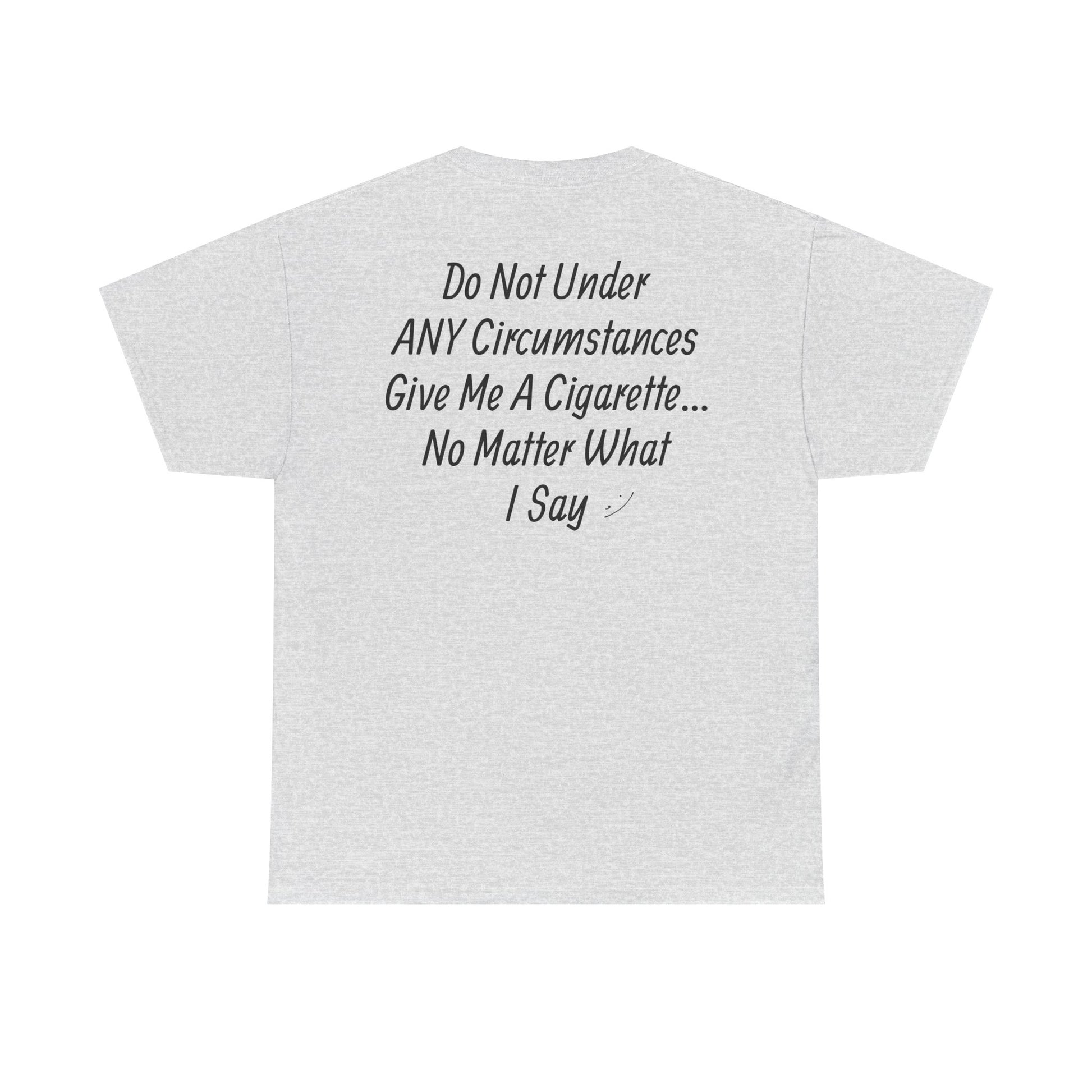 DONT GIVE ME A CIGARETTE T-Shirt