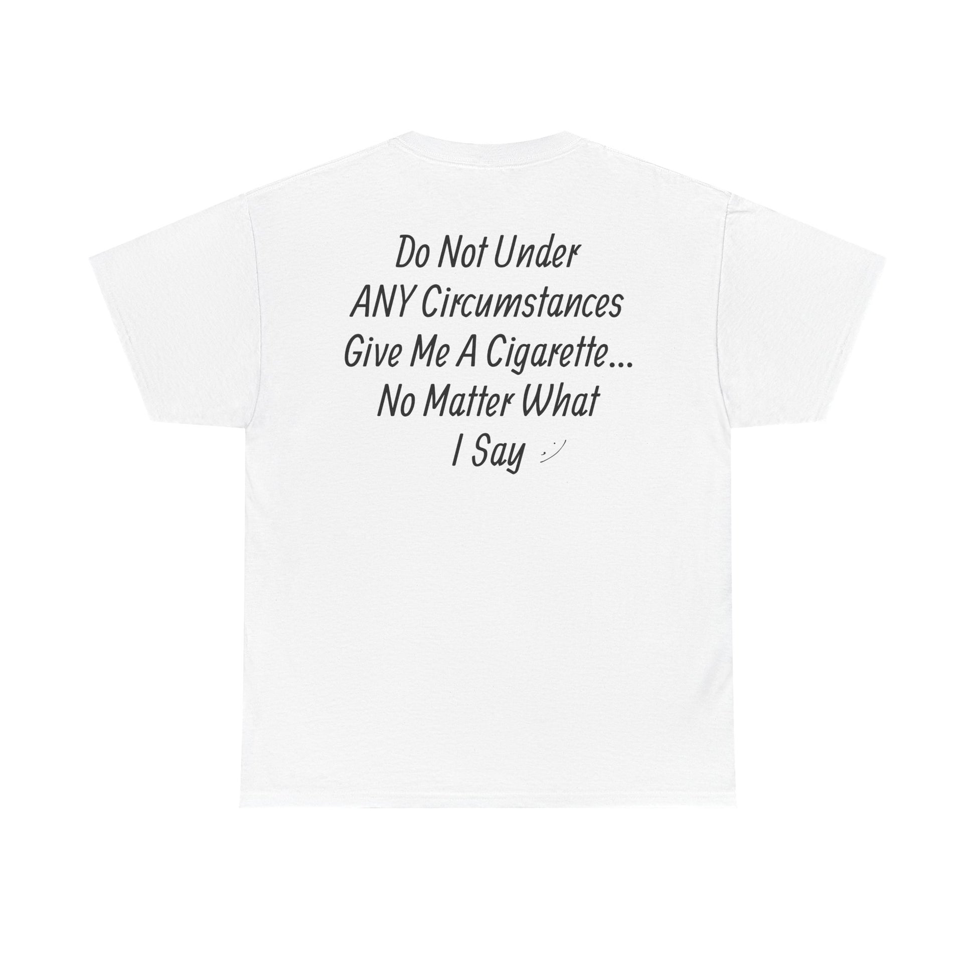 DONT GIVE ME A CIGARETTE T-Shirt