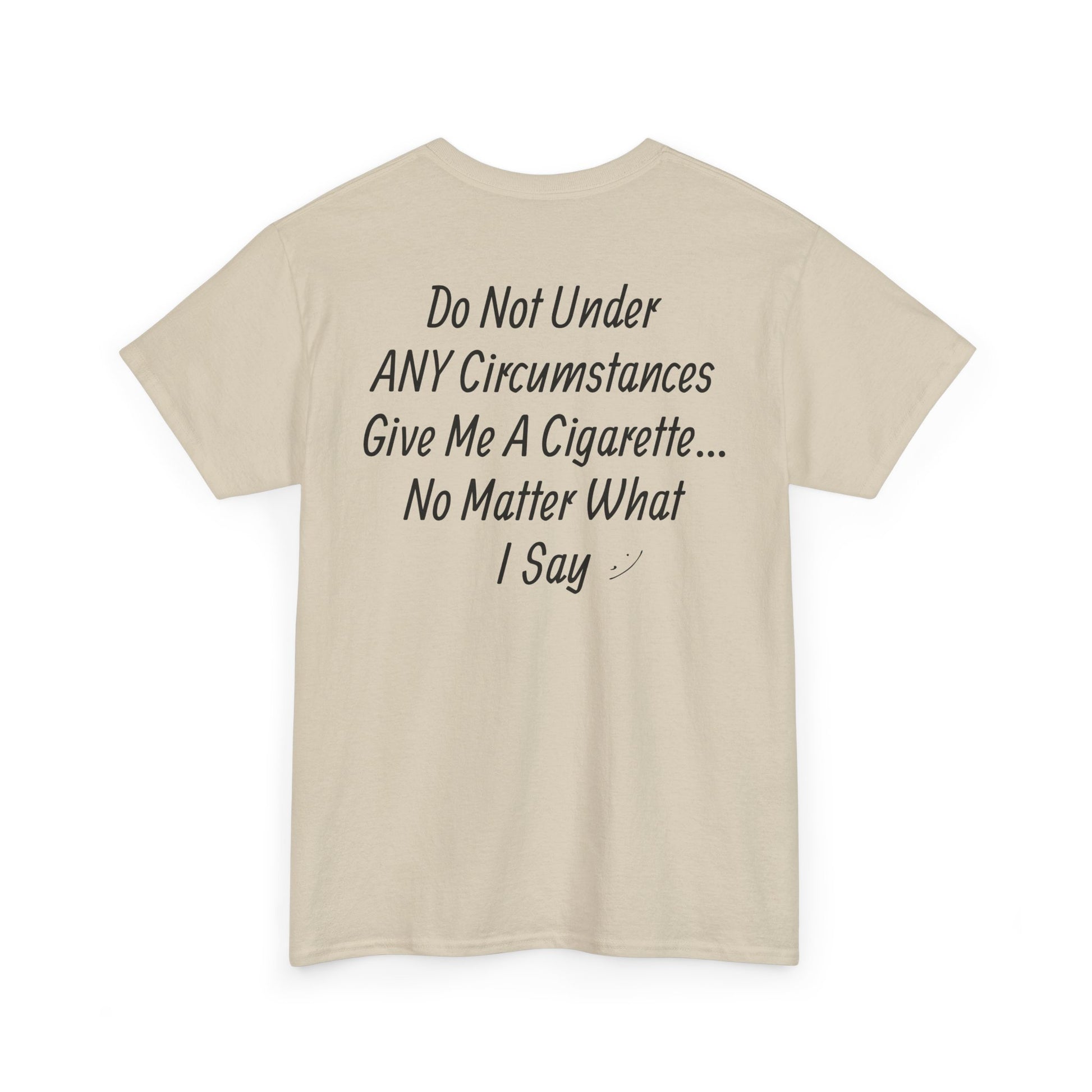DONT GIVE ME A CIGARETTE T-Shirt
